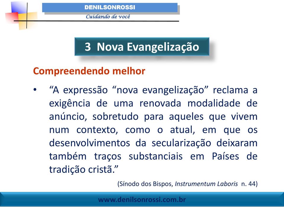 como o atual, em que os desenvolvimentos da secularização deixaram também traços