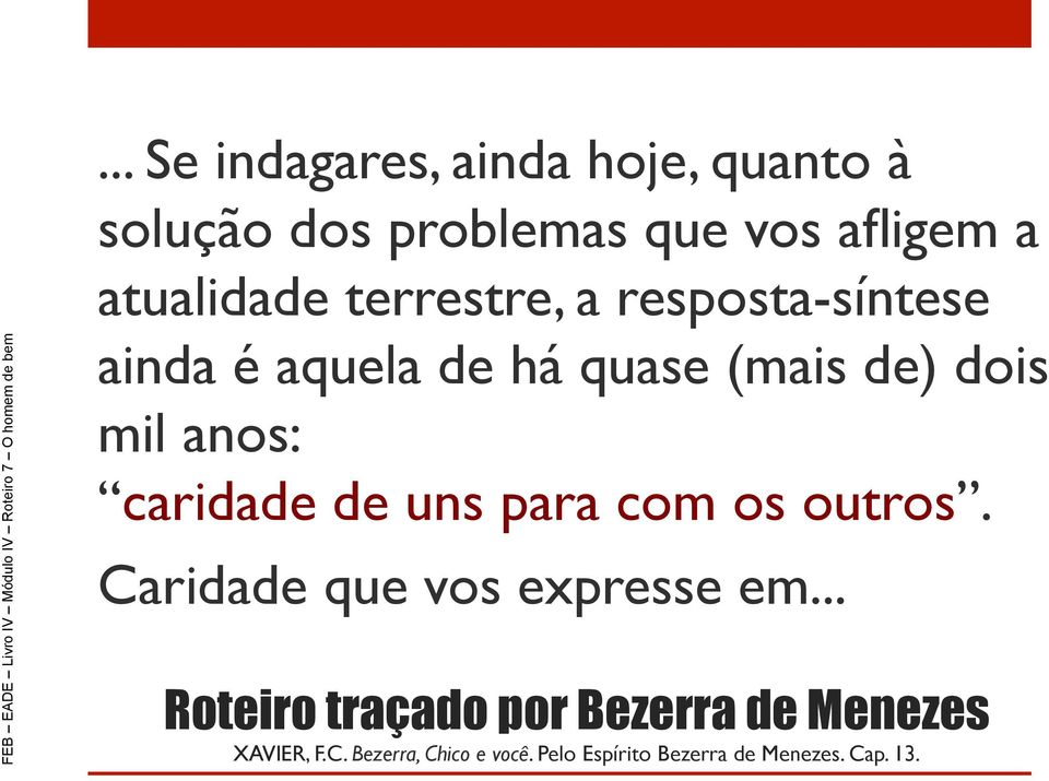 dois mil anos: caridade de uns para com os outros. Caridade que vos expresse em.