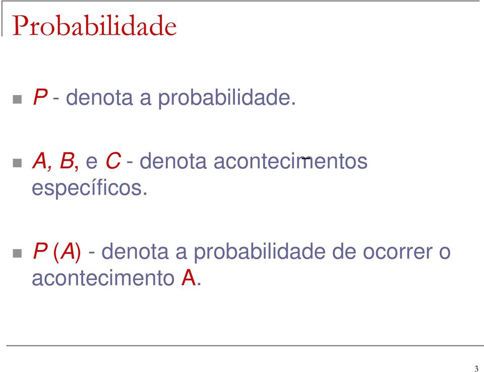 A, B, e C - denota acontecimentos