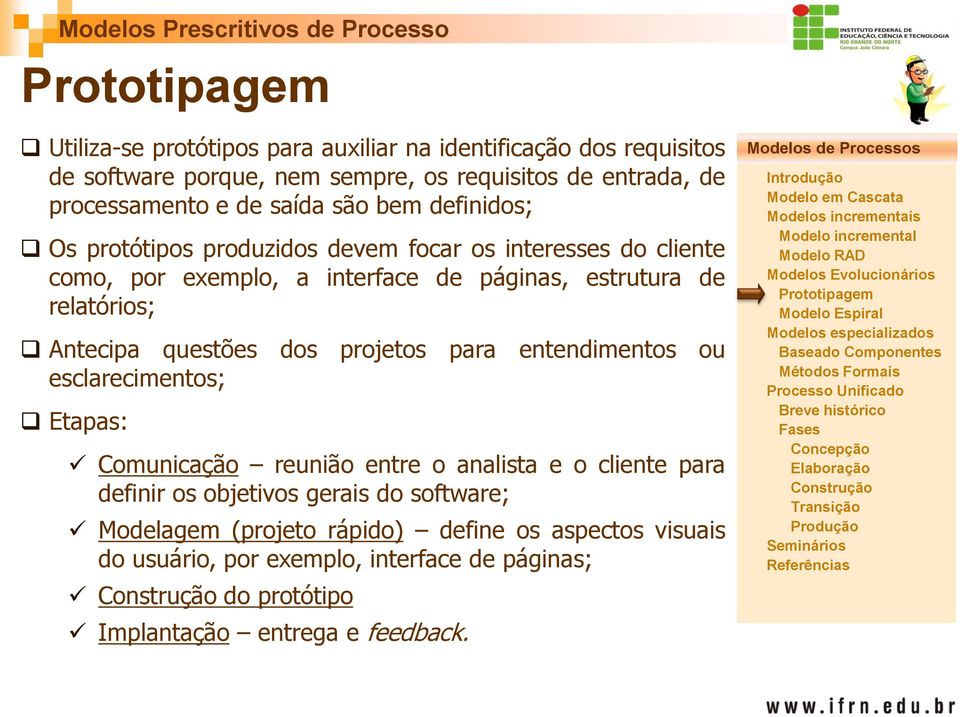 Antecipa questões dos projetos para entendimentos ou esclarecimentos; Etapas: Comunicação reunião entre o analista e o cliente para definir os objetivos