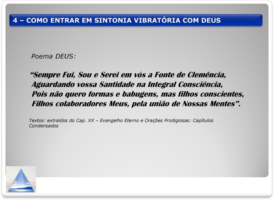 formas e babugens, mas filhos conscientes, Filhos colaboradores Meus, pela união de Nossas