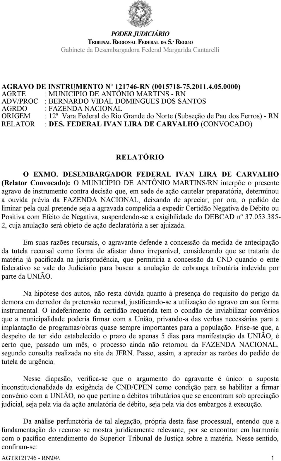 RN RELATOR : DES. FEDERAL IVAN LIRA DE CARVALHO (CONVOCADO) RELATÓRIO O EXMO.