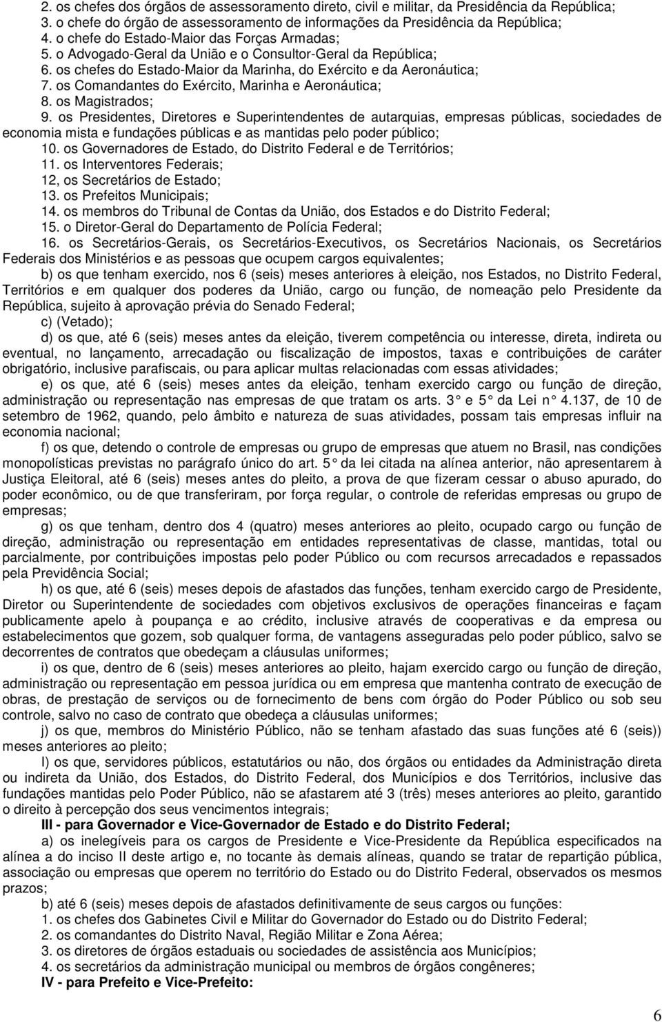 os Comandantes do Exército, Marinha e Aeronáutica; 8. os Magistrados; 9.