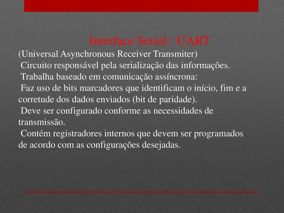 Trabalha baseado em comunicação assíncrona: Faz uso de bits marcadores que identificam o início, fim e a