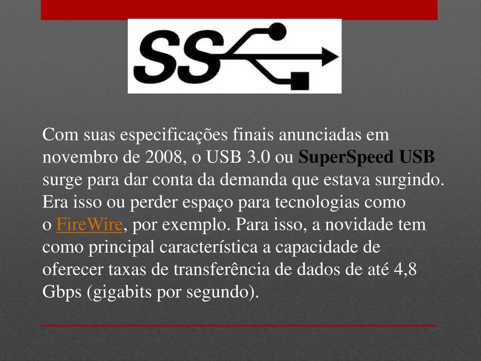 Era isso ou perder espaço para tecnologias como o FireWire, por exemplo.