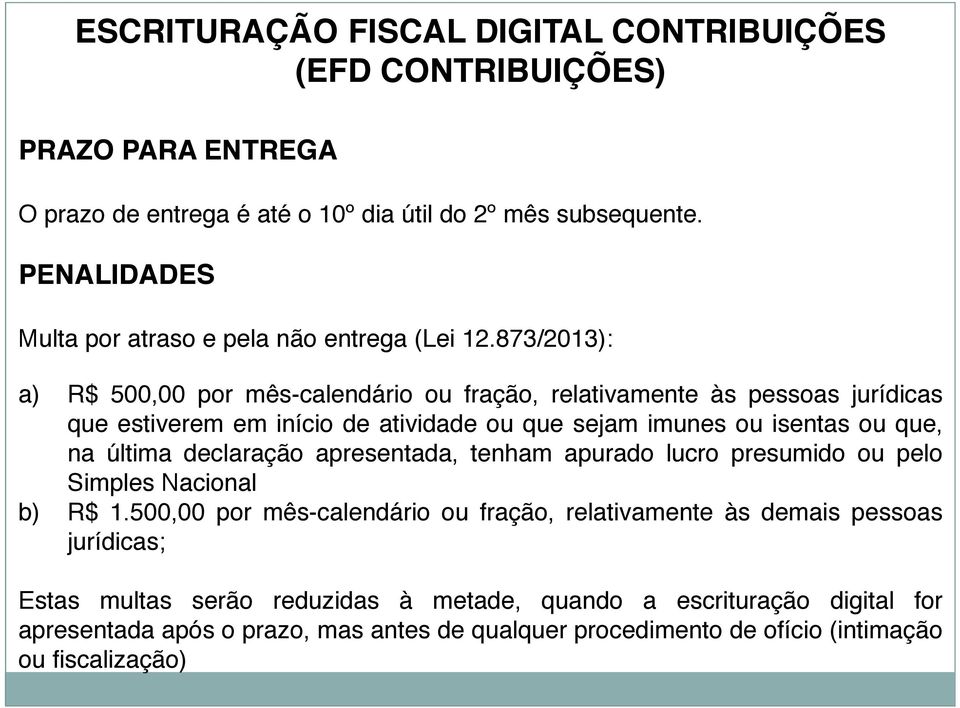 873/2013): a) R$ 500,00 por mês-calendário ou fração, relativamente às pessoas jurídicas que estiverem em início de atividade ou que sejam imunes ou isentas ou que, na última