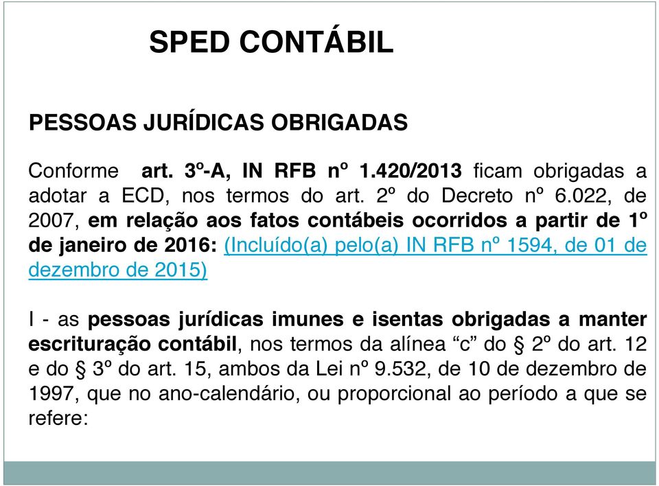 022, de 2007, em relação aos fatos contábeis ocorridos a partir de 1º de janeiro de 2016: (Incluído(a) pelo(a) IN RFB nº 1594, de 01 de