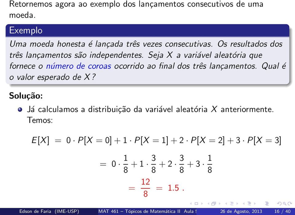 Seja X a variável aleatória que fornece o número de coroas ocorrido ao final dos três lançamentos. Qual é o valor esperado de X?