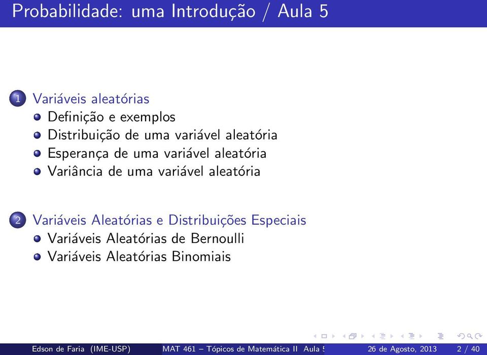 Variáveis Aleatórias e Distribuições Especiais Variáveis Aleatórias de Bernoulli Variáveis
