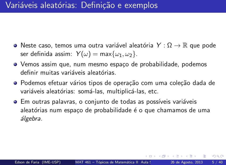 Podemos efetuar vários tipos de operação com uma coleção dada de variáveis aleatórias: somá-las, multiplicá-las, etc.