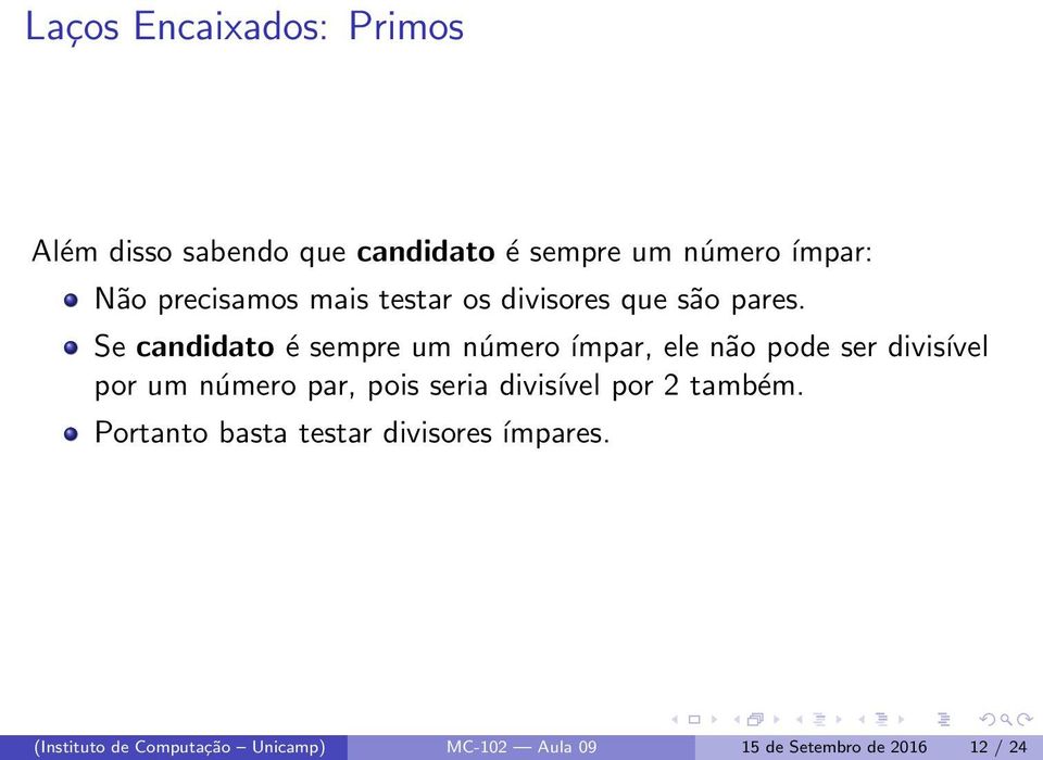 Se candidato é sempre um número ímpar, ele não pode ser divisível por um número par, pois