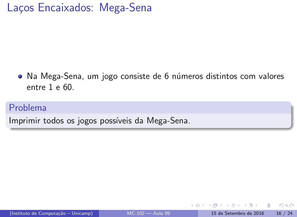 Problema Imprimir todos os jogos possíveis da Mega-Sena.
