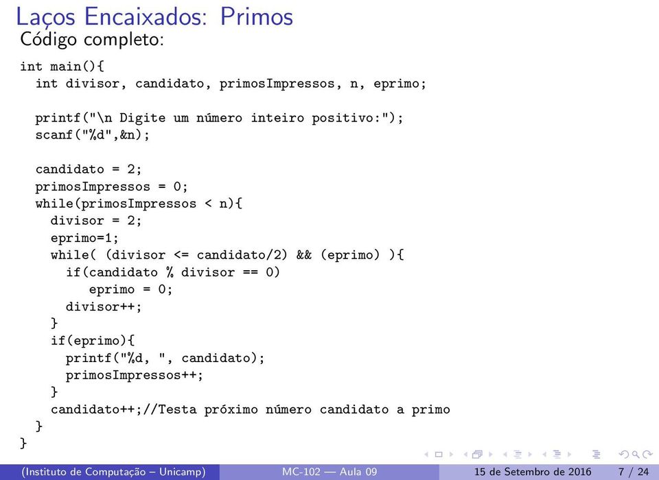 (divisor <= candidato/2) && (eprimo) ){ if(candidato % divisor == 0) eprimo = 0; divisor++; if(eprimo){ printf("%d, ", candidato);