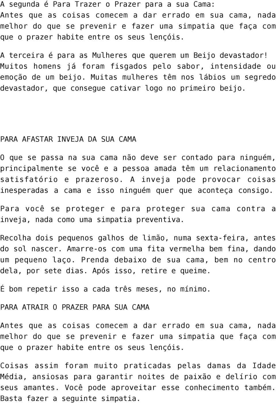 Muitas mulheres têm nos lábios um segredo devastador, que consegue cativar logo no primeiro beijo.