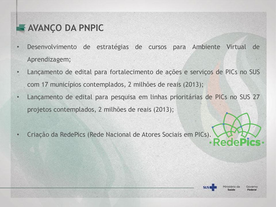 contemplados, 2 milhões de reais (2013); Lançamento de edital para pesquisa em linhas prioritárias de