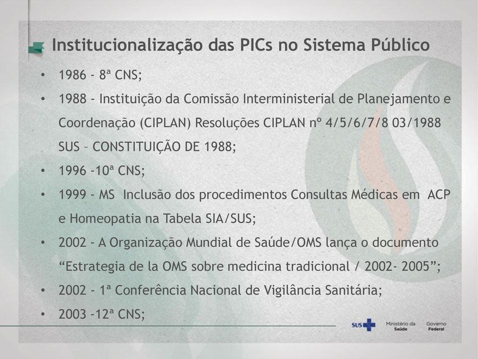 procedimentos Consultas Médicas em ACP e Homeopatia na Tabela SIA/SUS; 2002 - A Organização Mundial de Saúde/OMS lança o