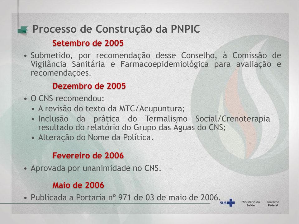 Dezembro de 2005 O CNS recomendou: A revisão do texto da MTC/Acupuntura; Inclusão da prática do Termalismo Social/Crenoterapia