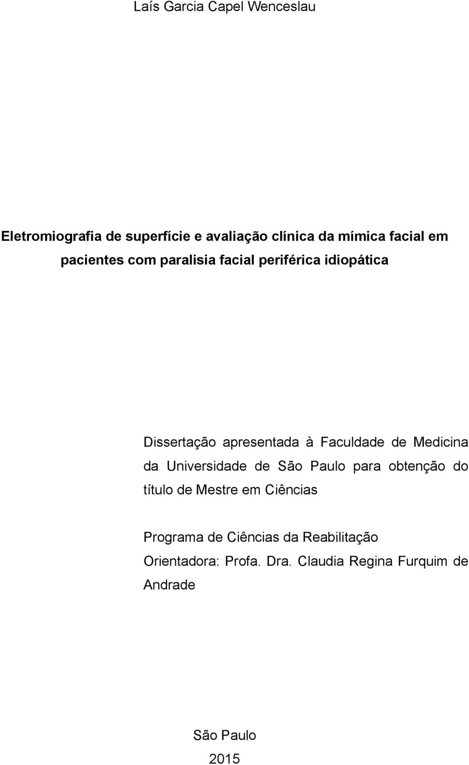 Medicina da Universidade de São Paulo para obtenção do título de Mestre em Ciências Programa de