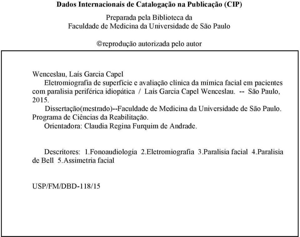 Garcia Capel Wenceslau. -- São Paulo, 2015. Dissertação(mestrado)--Faculdade de Medicina da Universidade de São Paulo. Programa de Ciências da Reabilitação.