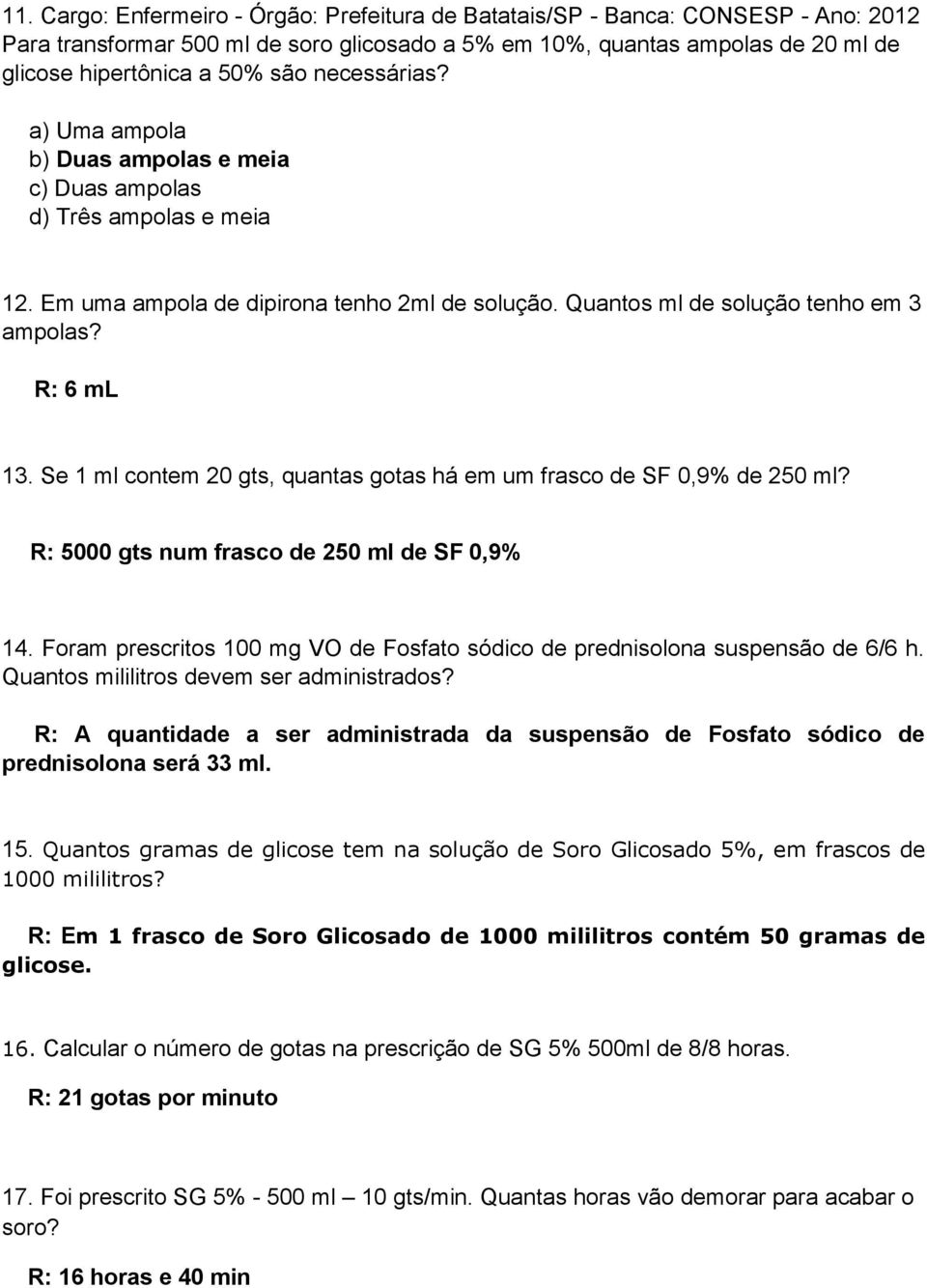 Se 1 ml contem 20 gts, quantas gotas há em um frasco de SF 0,9% de 250 ml? R: 5000 gts num frasco de 250 ml de SF 0,9% 14.