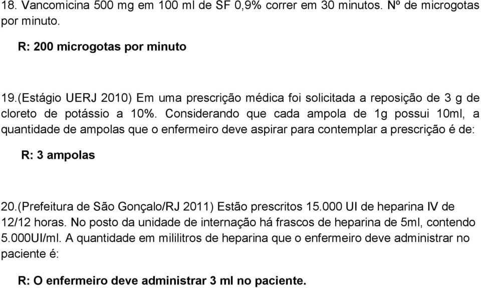 Considerando que cada ampola de 1g possui 10ml, a quantidade de ampolas que o enfermeiro deve aspirar para contemplar a prescrição é de: R: 3 ampolas 20.