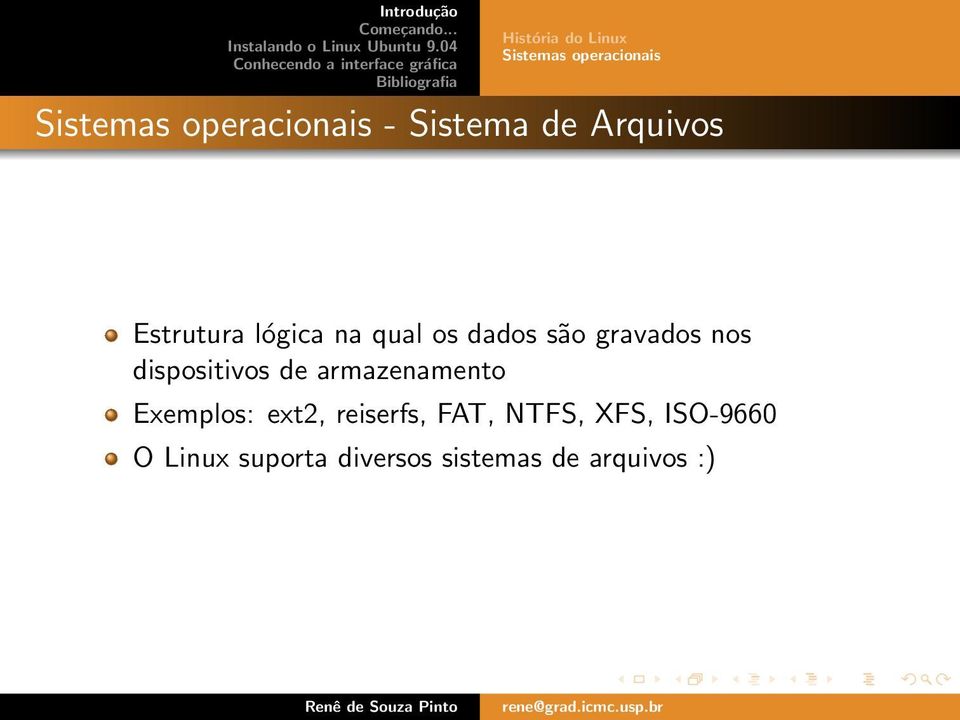 gravados nos dispositivos de armazenamento Exemplos: ext2,