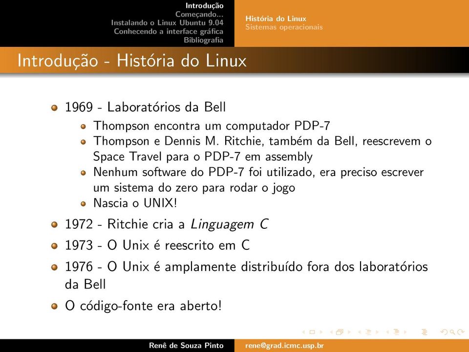 Ritchie, também da Bell, reescrevem o Space Travel para o PDP-7 em assembly Nenhum software do PDP-7 foi utilizado, era