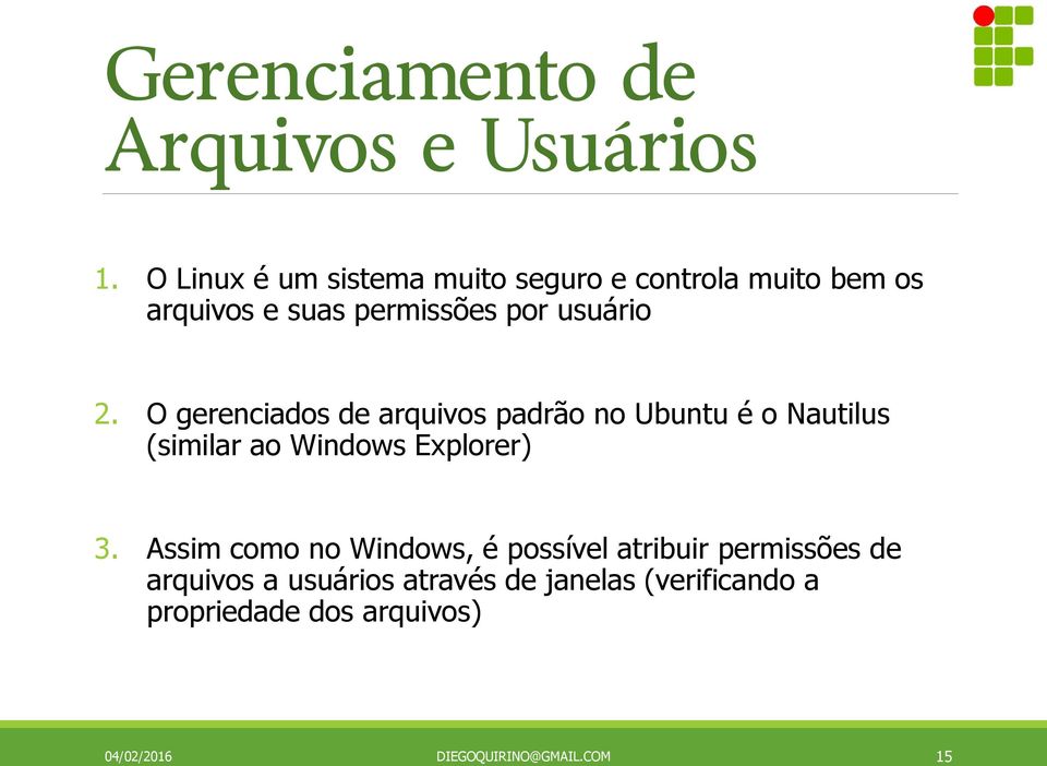 O gerenciados de arquivos padrão no Ubuntu é o Nautilus (similar ao Windows Explorer) 3.