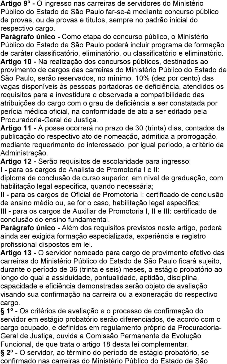 Parágrafo único - Como etapa do concurso público, o Ministério Público do Estado de São Paulo poderá incluir programa de formação de caráter classificatório, eliminatório, ou classificatório e