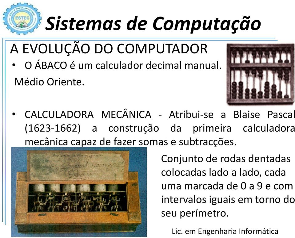 calculadora mecânica capaz de fazer somas e subtracções.