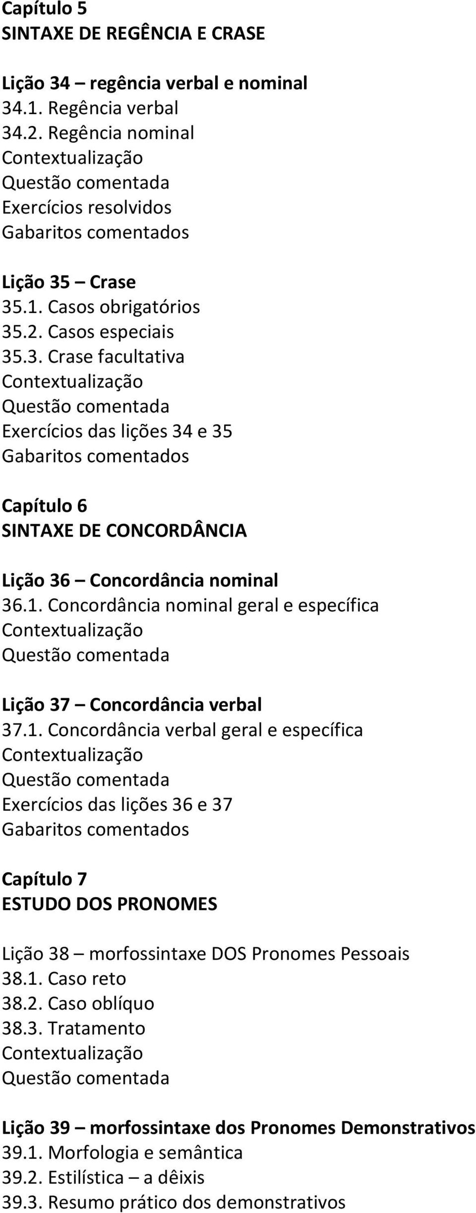 Concordância nominal geral e específica Lição 37 Concordância verbal 37.1.