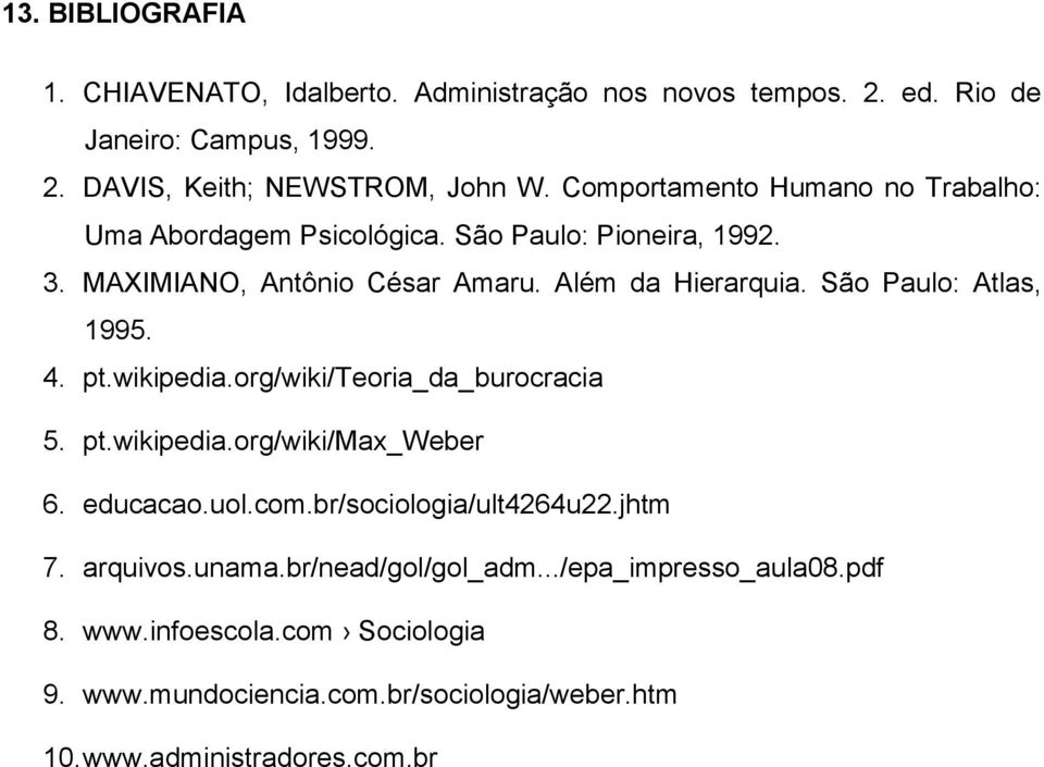 São Paulo: Atlas, 1995. 4. pt.wikipedia.org/wiki/teoria_da_burocracia 5. pt.wikipedia.org/wiki/max_weber 6. educacao.uol.com.br/sociologia/ult4264u22.