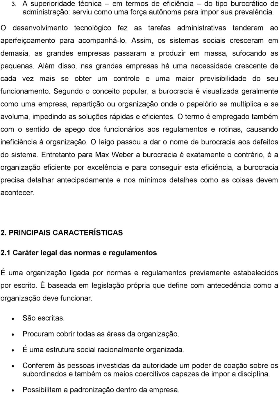 Assim, os sistemas sociais cresceram em demasia, as grandes empresas passaram a produzir em massa, sufocando as pequenas.