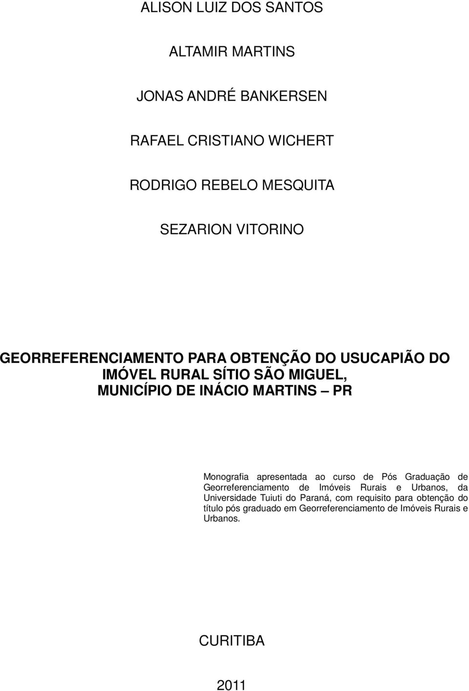 Monografia apresentada ao curso de Pós Graduação de Georreferenciamento de Imóveis Rurais e Urbanos, da Universidade