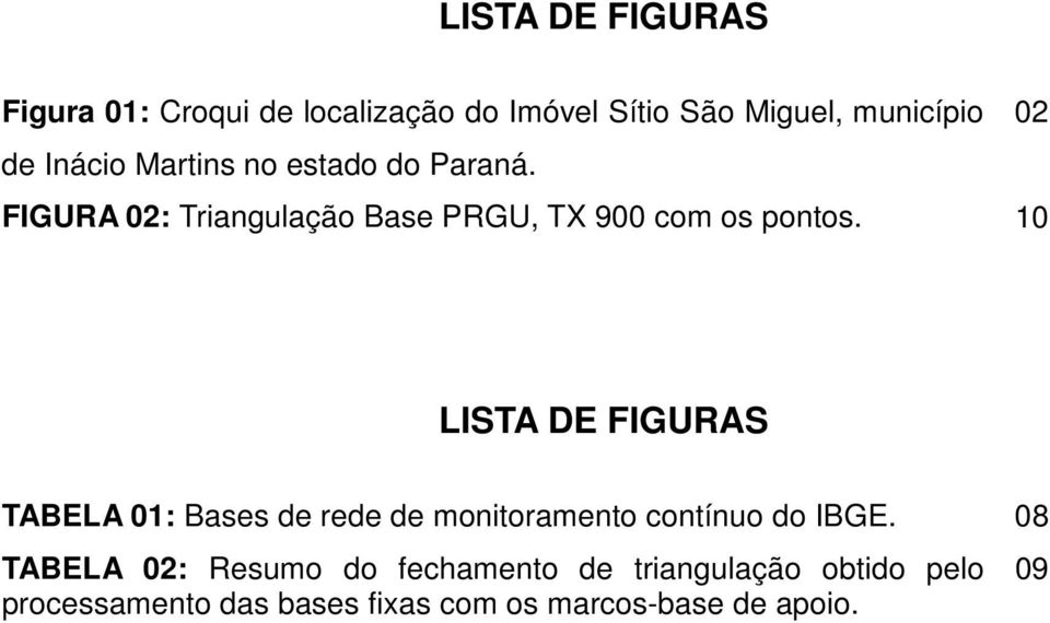 10 LISTA DE FIGURAS TABELA 01: Bases de rede de monitoramento contínuo do IBGE.