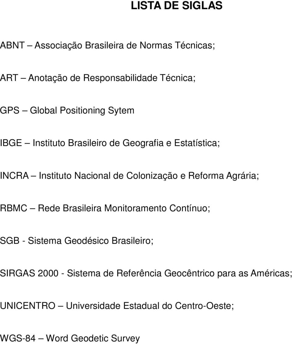 Reforma Agrária; RBMC Rede Brasileira Monitoramento Contínuo; SGB - Sistema Geodésico Brasileiro; SIRGAS 2000 -