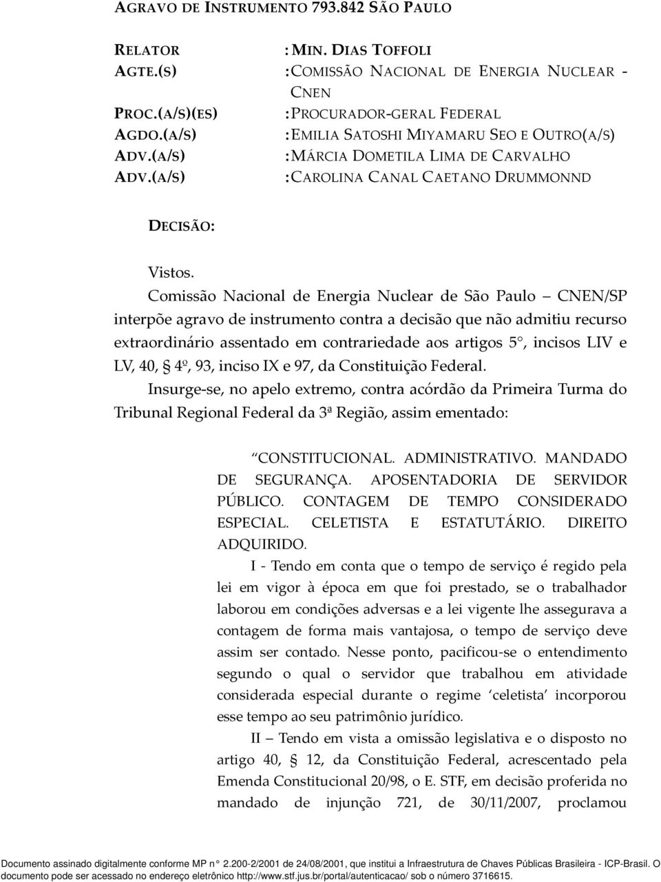 Comissão Nacional de Energia Nuclear de São Paulo CNEN/SP interpõe agravo de instrumento contra a decisão que não admitiu recurso extraordinário assentado em contrariedade aos artigos 5, incisos LIV