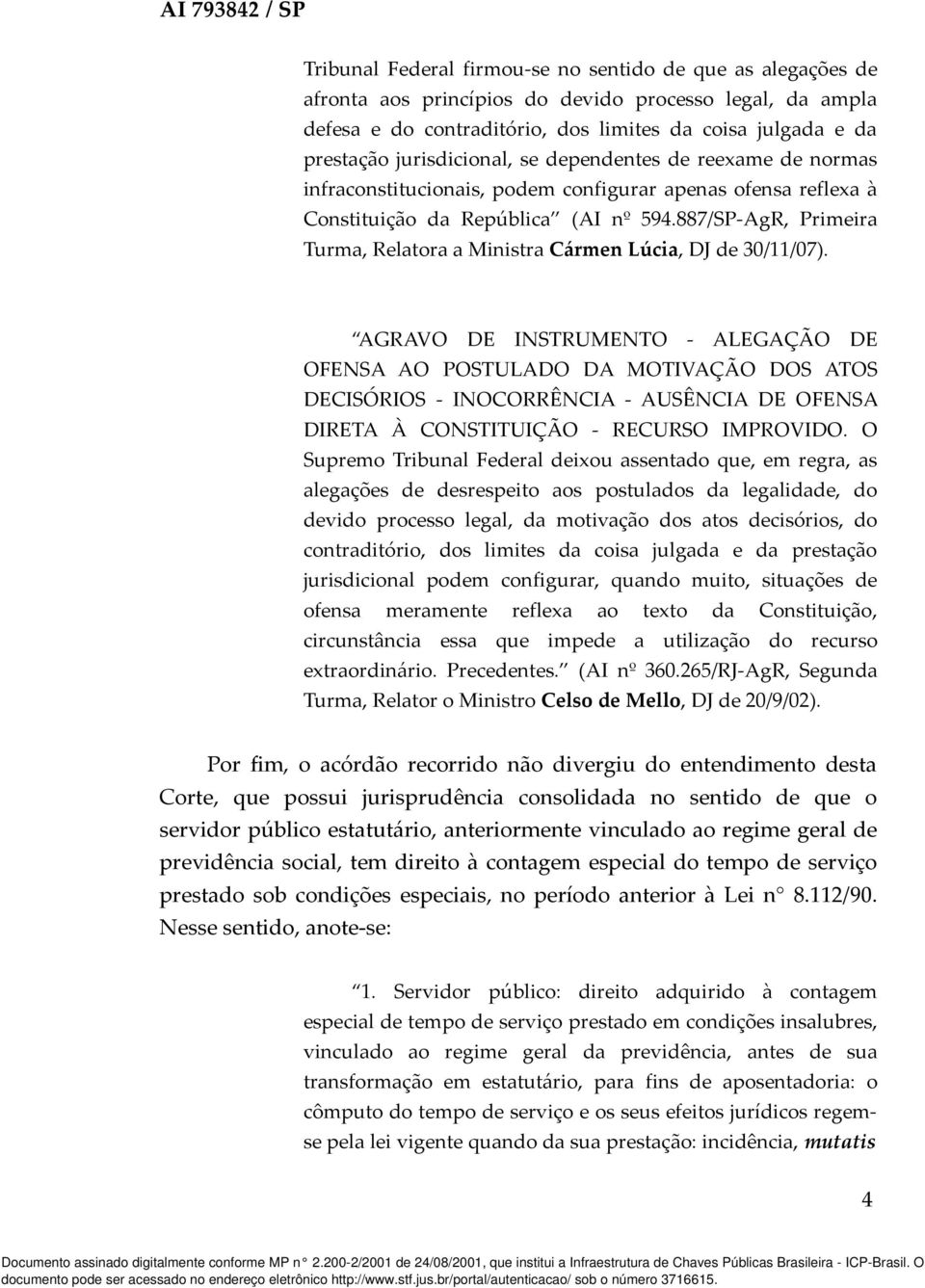 887/SP-AgR, Primeira Turma, Relatora a Ministra Cármen Lúcia, DJ de 30/11/07).
