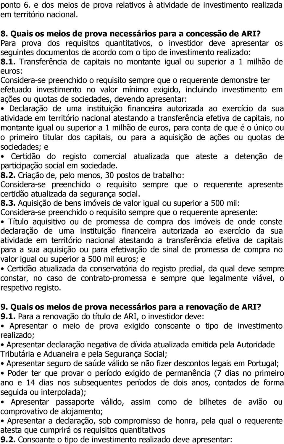 Transferência de capitais no montante igual ou superior a 1 milhão de euros: Considera-se preenchido o requisito sempre que o requerente demonstre ter efetuado investimento no valor mínimo exigido,