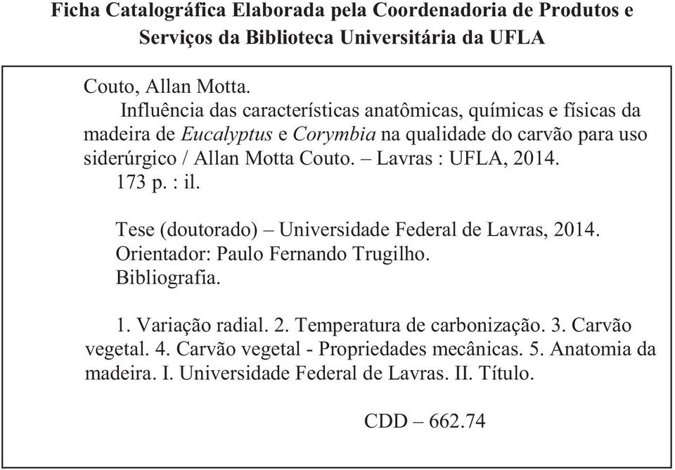 Couto. Lavras : UFLA, 2014. 173 p. : il. Tese (doutorado) Universidade Federal de Lavras, 2014. Orientador: Paulo Fernando Trugilho. Bibliografia. 1. Variação radial.
