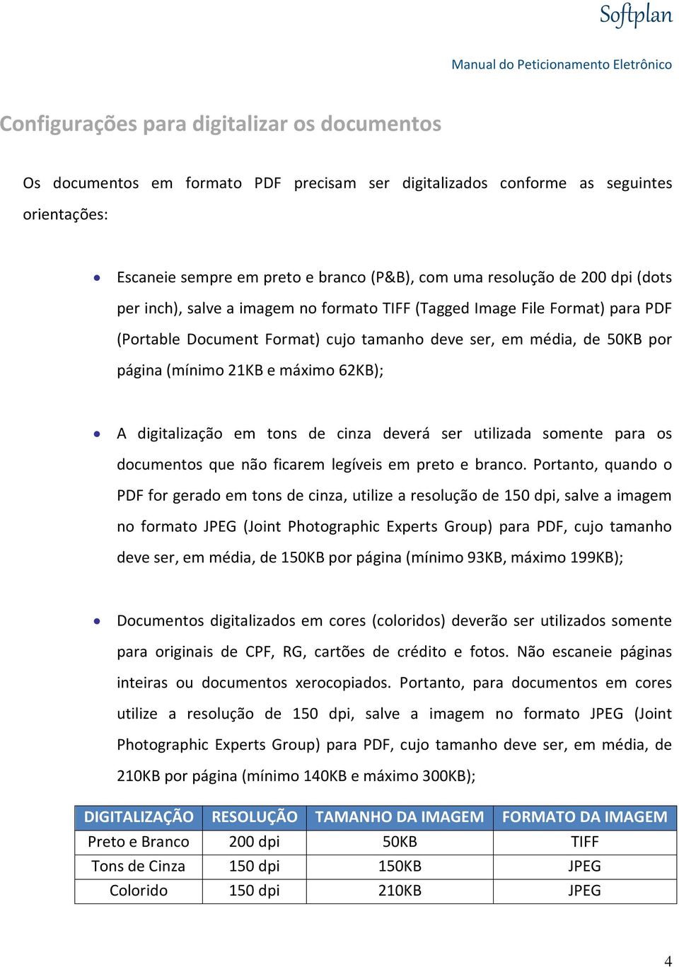 A digitalização em tons de cinza deverá ser utilizada somente para os documentos que não ficarem legíveis em preto e branco.