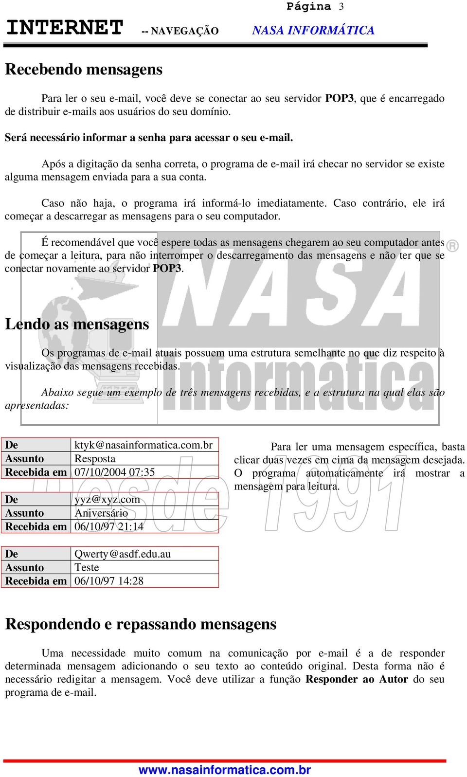 Caso não haja, o programa irá informá-lo imediatamente. Caso contrário, ele irá começar a descarregar as mensagens para o seu computador.