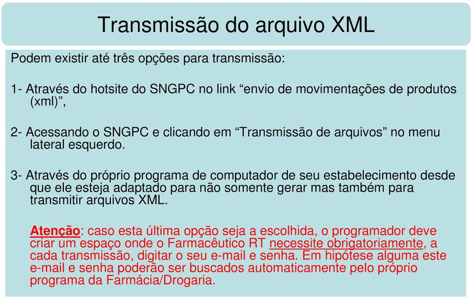 3- Através do próprio programa de computador de seu estabelecimento desde que ele esteja adaptado para não somente gerar mas também para transmitir arquivos XML.