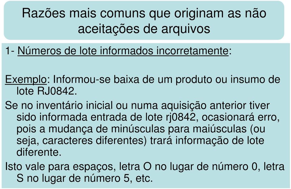 Se no inventário inicial ou numa aquisição anterior tiver sido informada entrada de lote rj0842, ocasionará erro, pois a