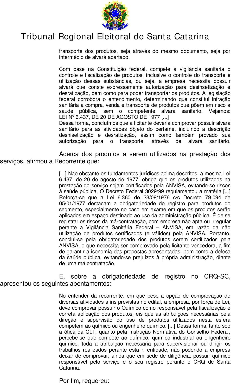 necessita possuir alvará que conste expressamente autorização para desinsetização e desratização, bem como para poder transportar os produtos.