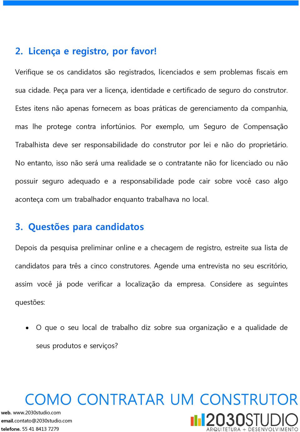 Por exemplo, um Seguro de Compensação Trabalhista deve ser responsabilidade do construtor por lei e não do proprietário.