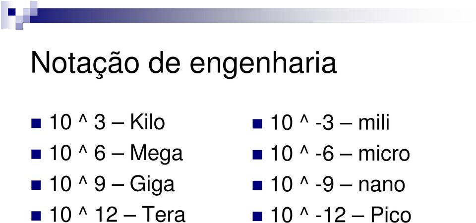 10 ^ 12 Tera 10 ^ -3 mili 10 ^