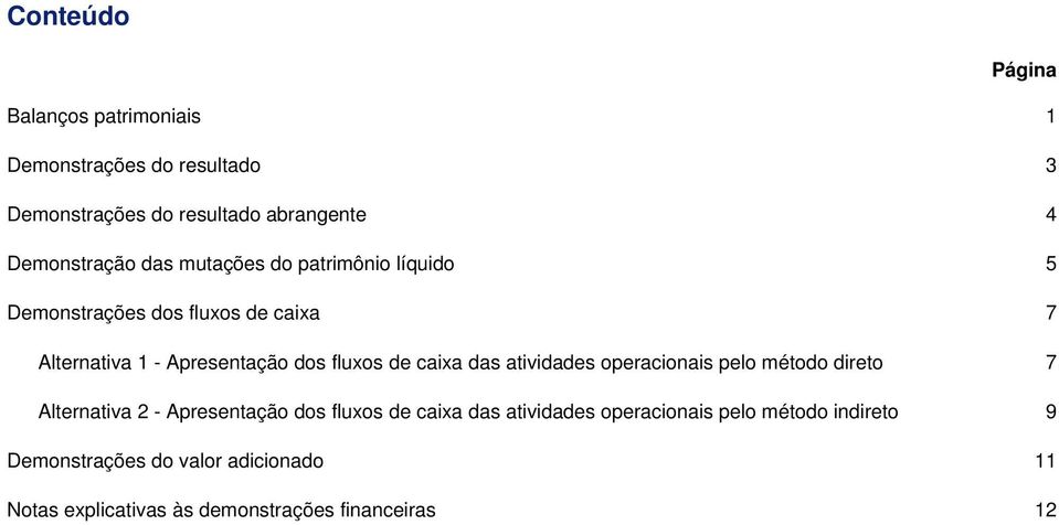 fluxos de caixa das atividades operacionais pelo método direto 7 Alternativa 2 - Apresentação dos fluxos de caixa das