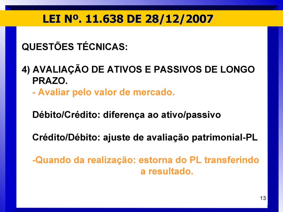 Débito/Crédito: diferença ao ativo/passivo Crédito/Débito: