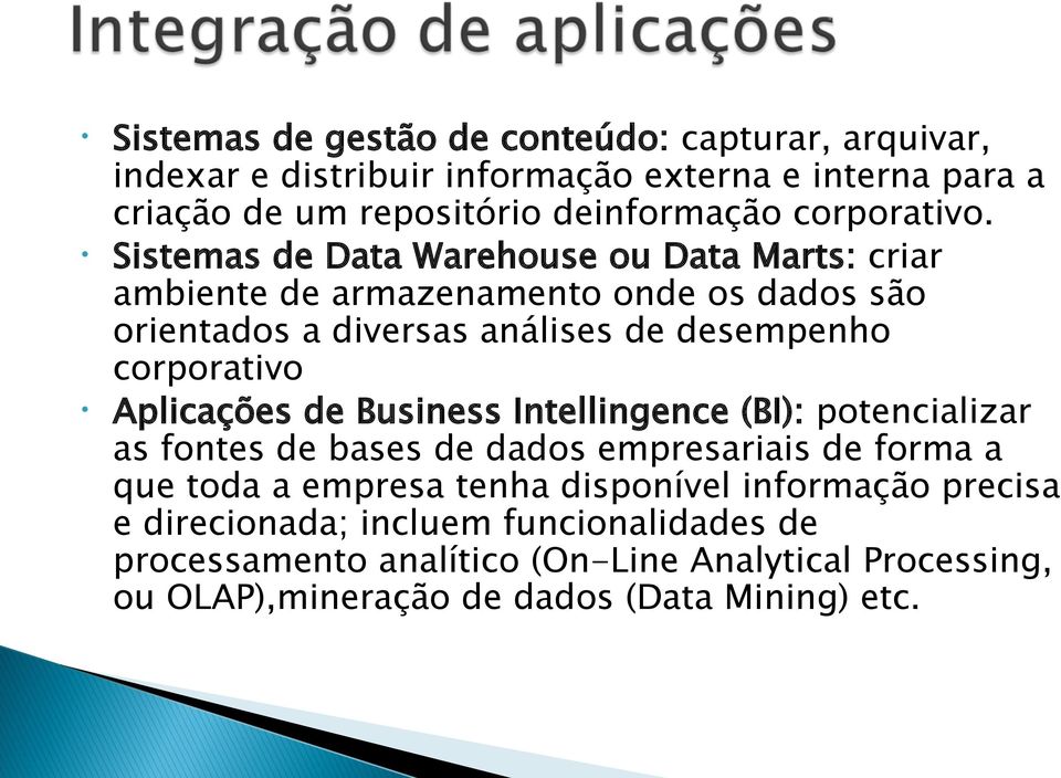 Sistemas de Data Warehouse ou Data Marts: criar ambiente de armazenamento onde os dados são orientados a diversas análises de desempenho corporativo
